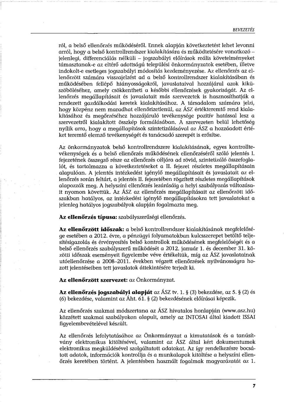 követelményeket támasztanak-e az eltérő adottságú települési önkormányzatok esetében, illetve indokolt-e esetleges jogszabályi módosítás kezdeményezése.