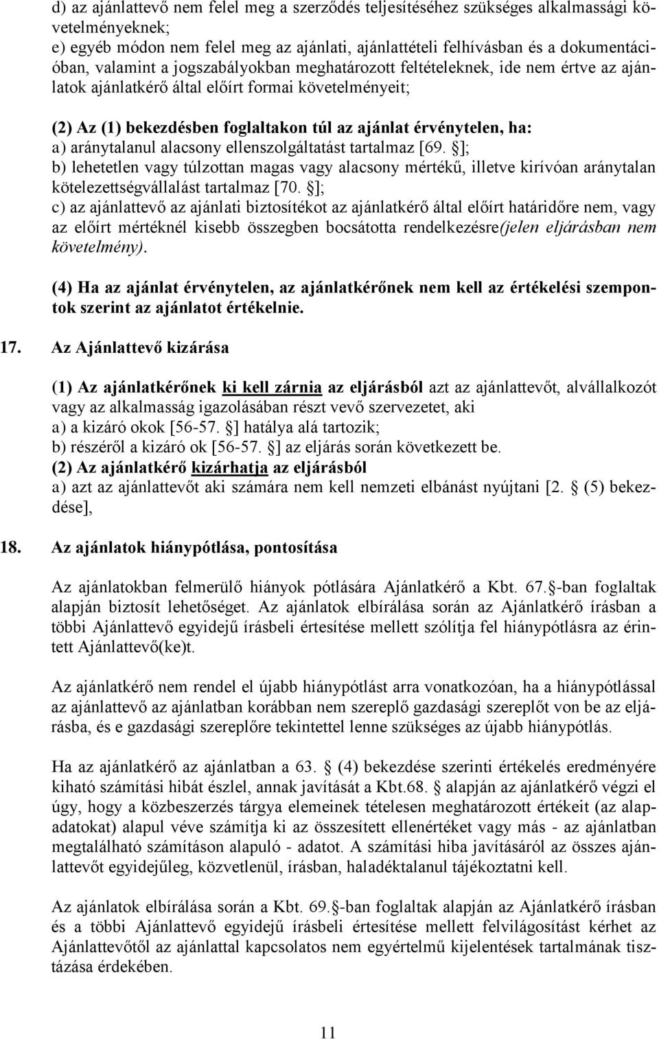 aránytalanul alacsony ellenszolgáltatást tartalmaz [69. ]; b) lehetetlen vagy túlzottan magas vagy alacsony mértékű, illetve kirívóan aránytalan kötelezettségvállalást tartalmaz [70.