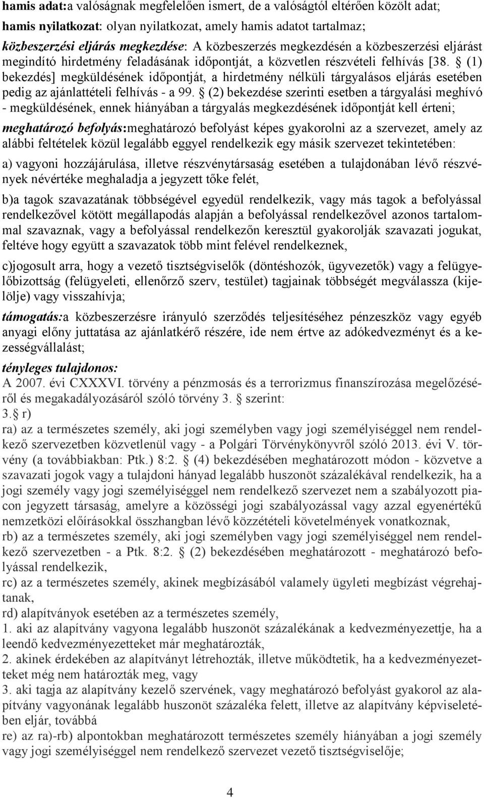 (1) bekezdés] megküldésének időpontját, a hirdetmény nélküli tárgyalásos eljárás esetében pedig az ajánlattételi felhívás - a 99.