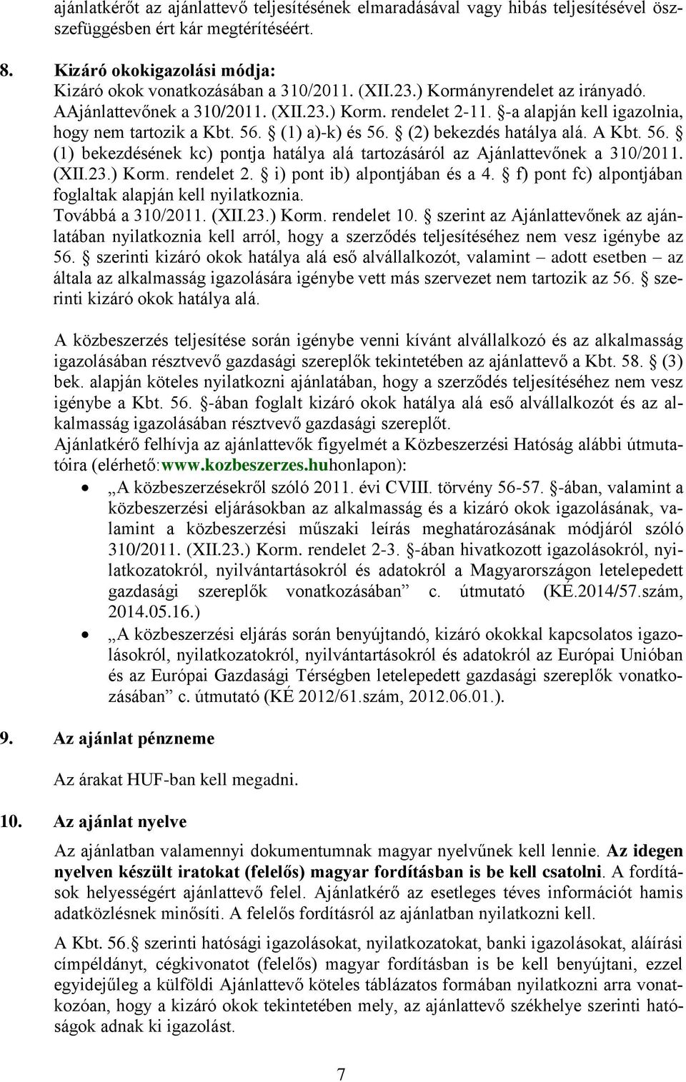 56. (1) bekezdésének kc) pontja hatálya alá tartozásáról az Ajánlattevőnek a 310/2011. (XII.23.) Korm. rendelet 2. i) pont ib) alpontjában és a 4.