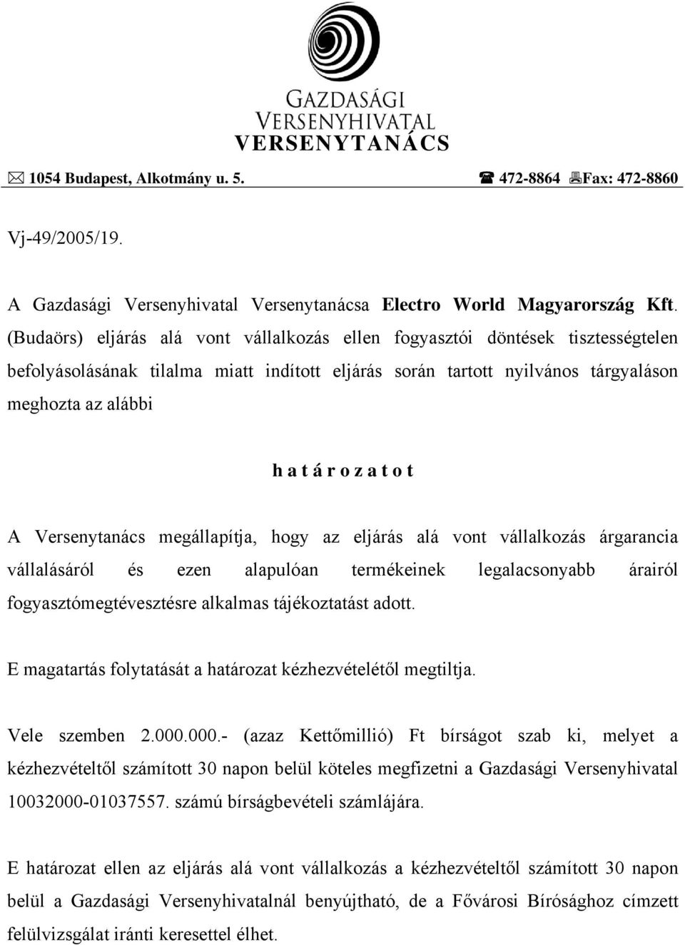 t o t A Versenytanács megállapítja, hogy az eljárás alá vont vállalkozás árgarancia vállalásáról és ezen alapulóan termékeinek legalacsonyabb árairól fogyasztómegtévesztésre alkalmas tájékoztatást