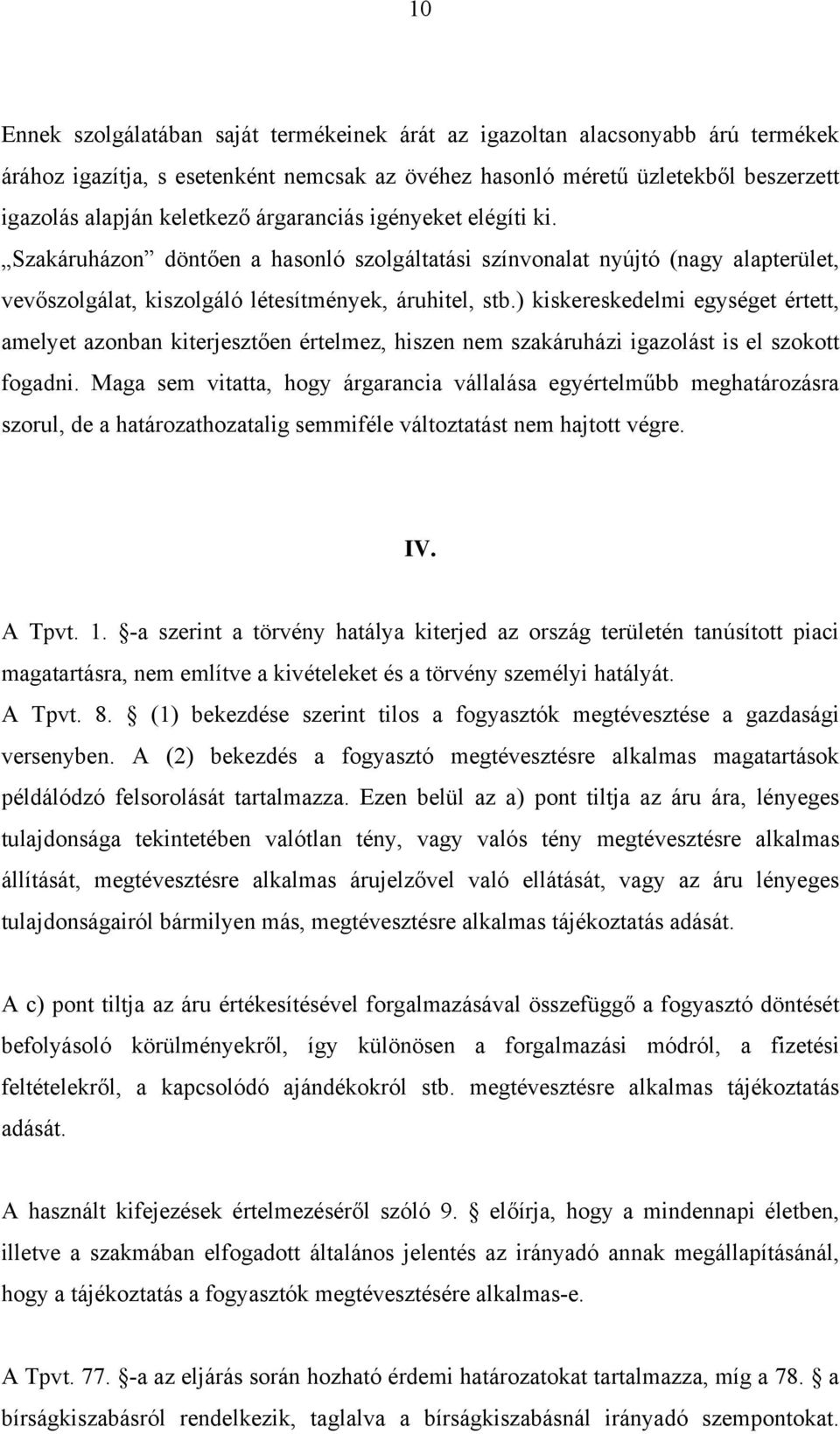 ) kiskereskedelmi egységet értett, amelyet azonban kiterjesztően értelmez, hiszen nem szakáruházi igazolást is el szokott fogadni.