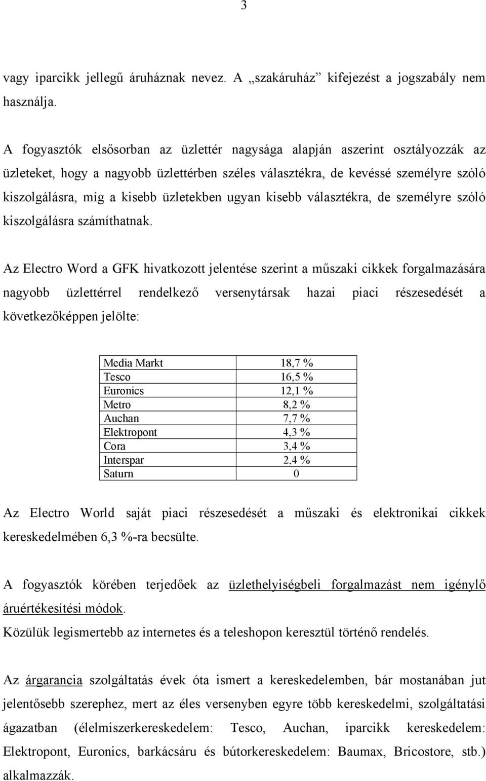 üzletekben ugyan kisebb választékra, de személyre szóló kiszolgálásra számíthatnak.