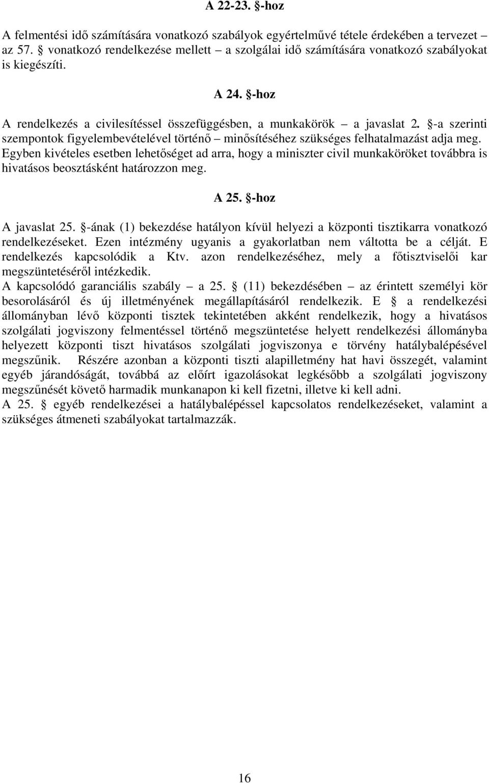 -a szerinti szempontok figyelembevételével történő minősítéséhez szükséges felhatalmazást adja meg.