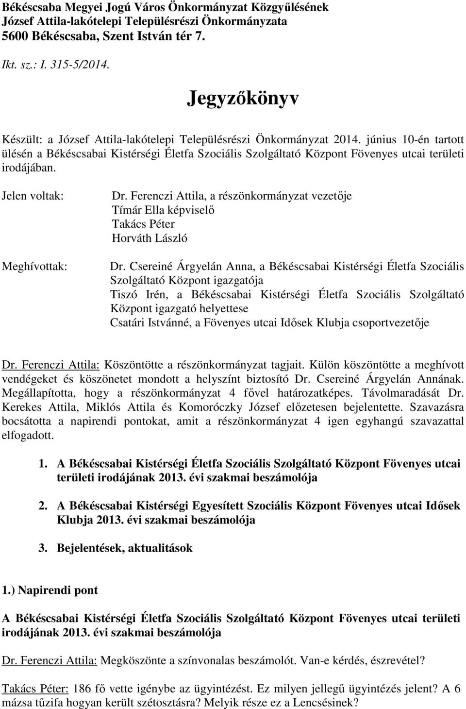 június 10-én tartott ülésén a Békéscsabai Kistérségi Életfa Szociális Szolgáltató Központ Fövenyes utcai területi irodájában. Jelen voltak: Meghívottak: Dr.