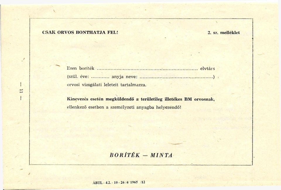 Kinevezés esetén megküldendő a területileg illetékes BM orvosnak, ellenkező
