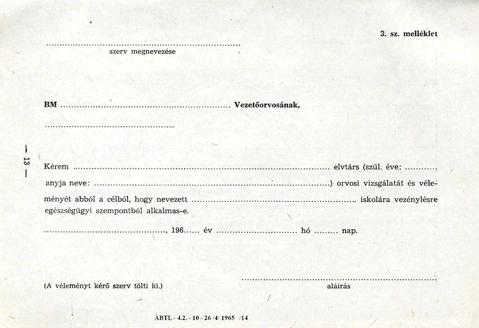 .. ) orvosi vizsgálatát és véleményét abból a célból, hogy nevezett.