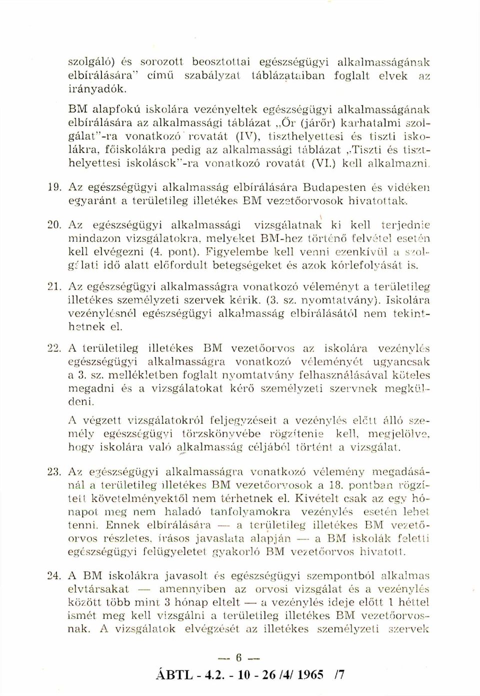 g á l a t i r a v o n a tk o z ó ro v a tá t (IV ), tis z th e ly e tte s i és tis z ti isk o lá k r a, fő is k o lá k ra p edig az a lk a lm a s sá g i tá b lá z a t T isz ti és tis z t h e ly e tte