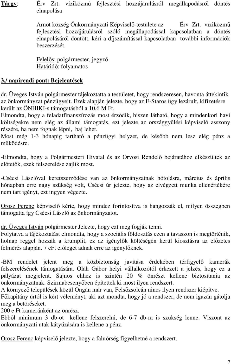 Felelıs: polgármester, jegyzı Határidı: folyamatos 3./ napirendi pont: Bejelentések dr.
