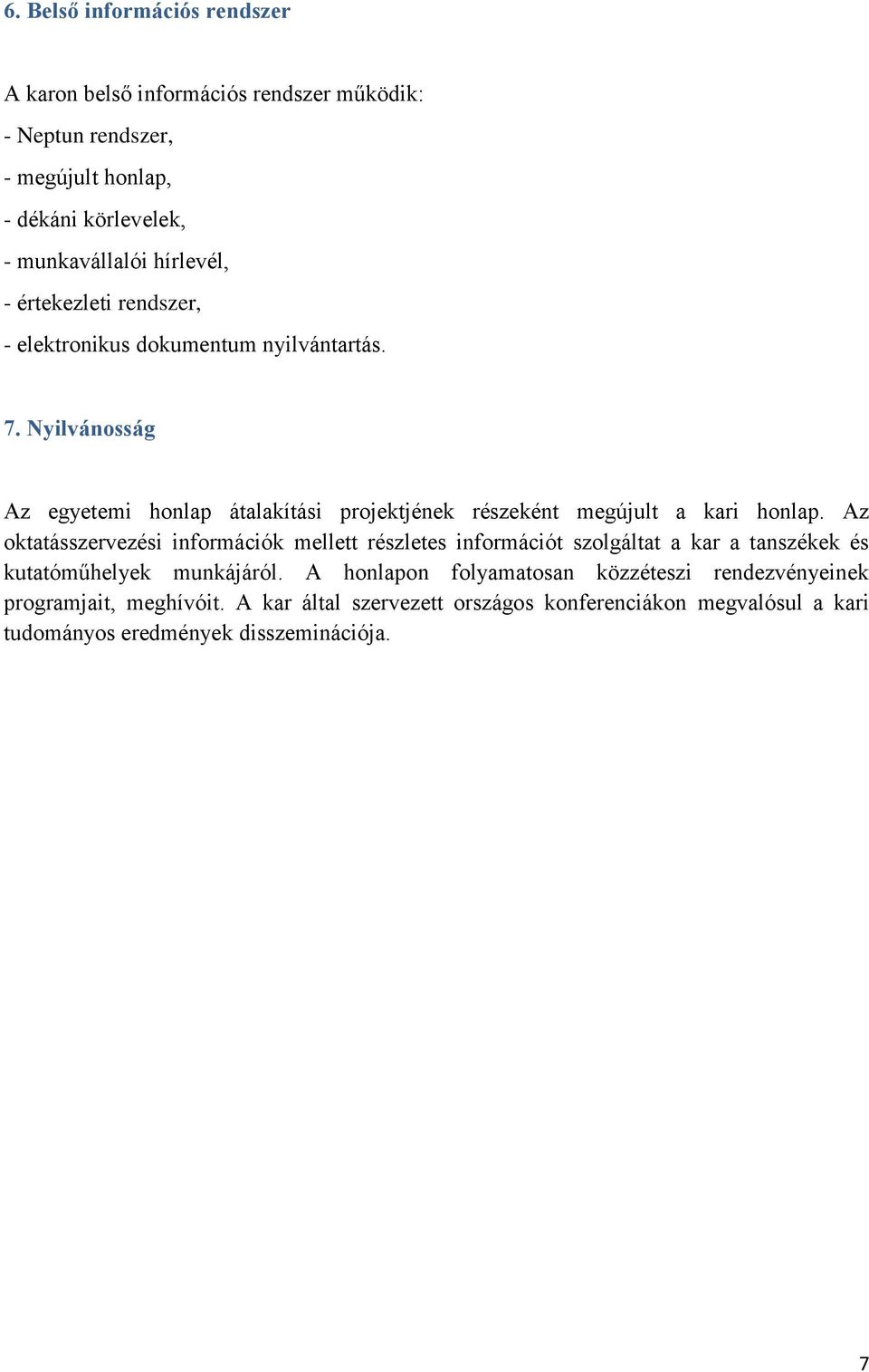 Nyilvánosság Az egyetemi honlap átalakítási projektjének részeként megújult a kari honlap.
