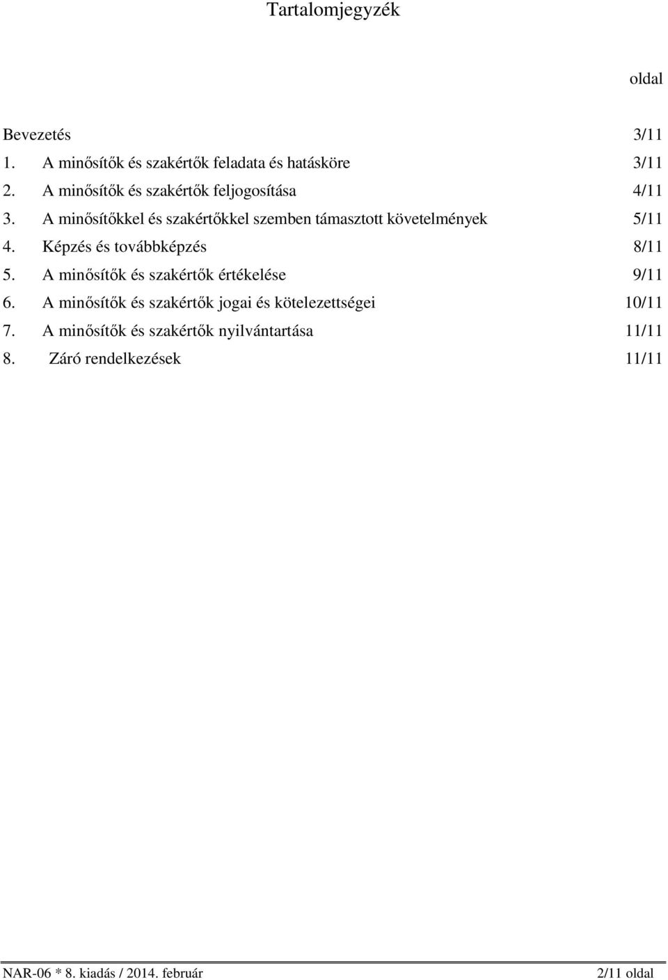 A minősítőkkel és szakértőkkel szemben támasztott követelmények 5/11 4. Képzés és továbbképzés 8/11 5.