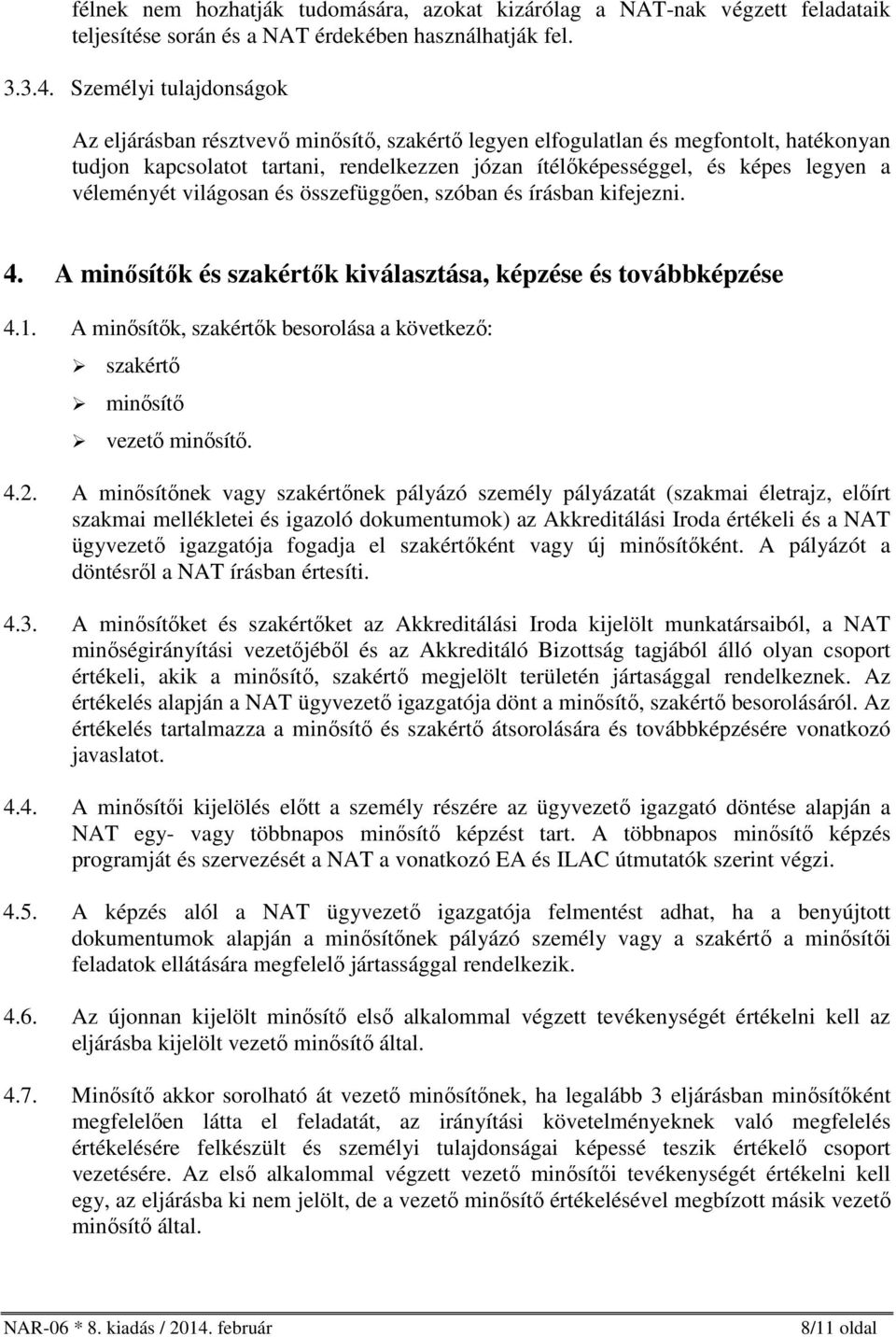 véleményét világosan és összefüggően, szóban és írásban kifejezni. 4. A minősítők és szakértők kiválasztása, képzése és továbbképzése 4.1.