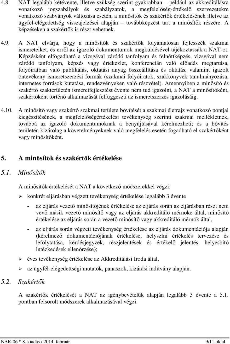 A NAT elvárja, hogy a minősítők és szakértők folyamatosan fejlesszék szakmai ismereteiket, és erről az igazoló dokumentumok megküldésével tájékoztassák a NAT-ot.