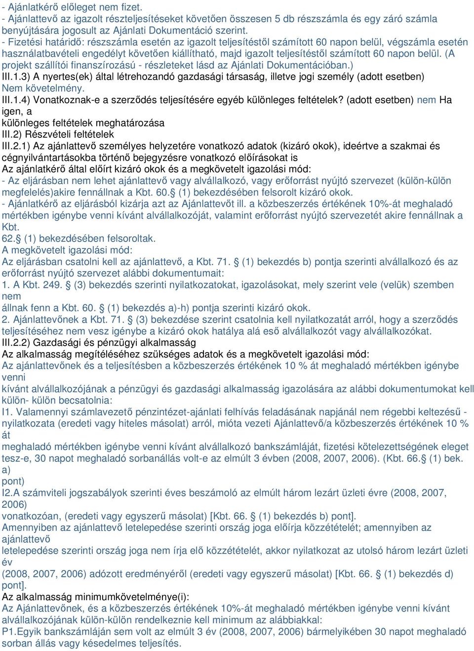 napon belül. (A projekt szállítói finanszírozású - részleteket lásd az Ajánlati Dokumentációban.) III.1.