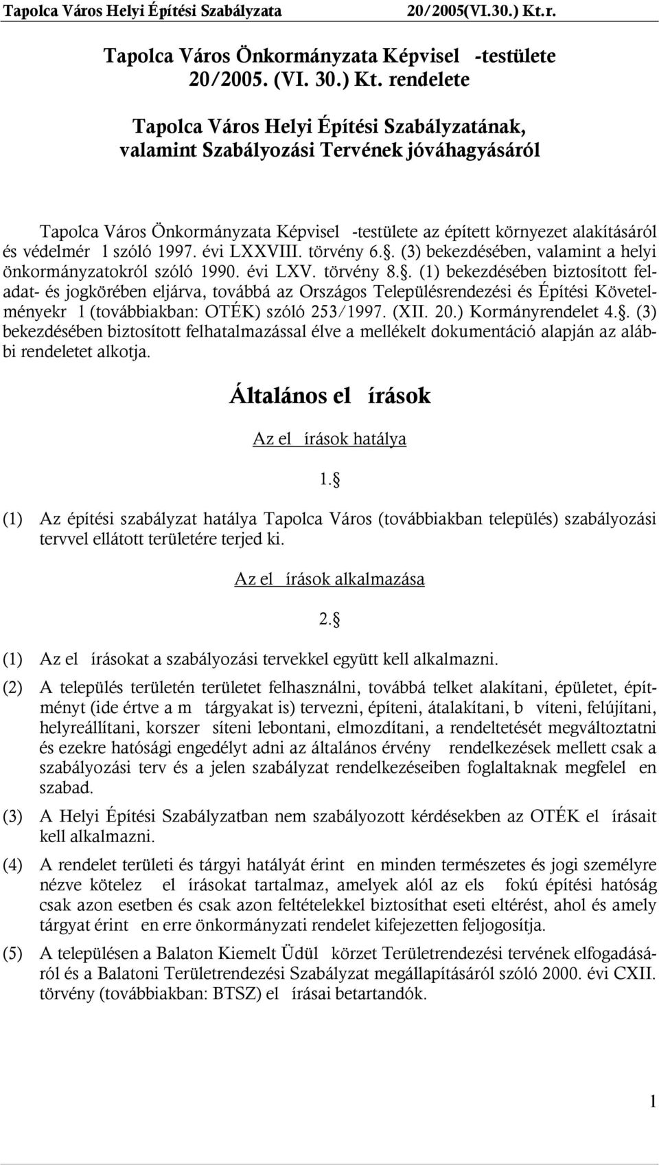 1997. évi LXXVIII. törvény 6.. (3) bekezdésében, valamint a helyi önkormányzatokról szóló 1990. évi LXV. törvény 8.