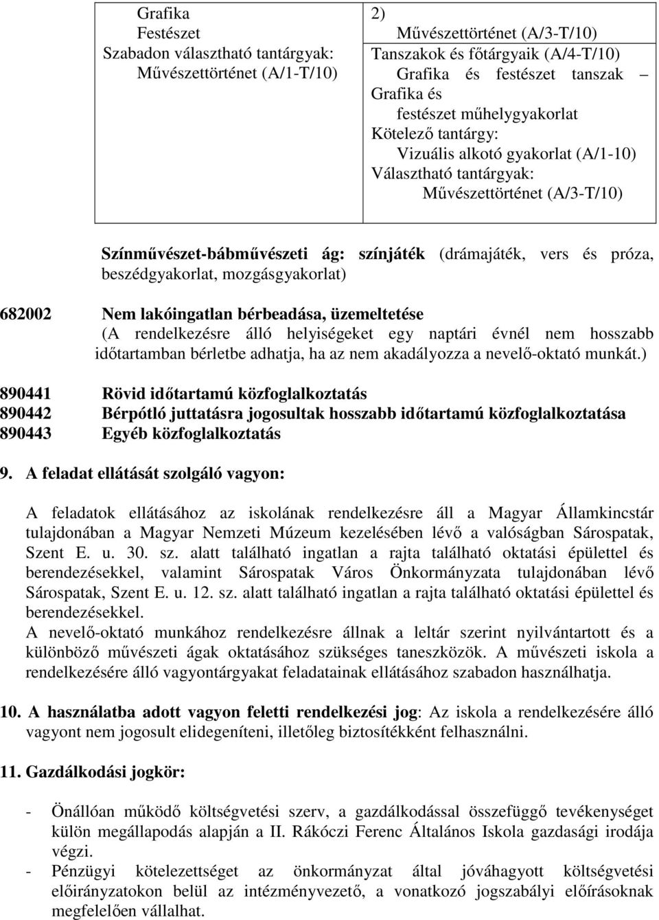 bérbeadása, üzemeltetése (A rendelkezésre álló helyiségeket egy naptári évnél nem hosszabb idıtartamban bérletbe adhatja, ha az nem akadályozza a nevelı-oktató munkát.