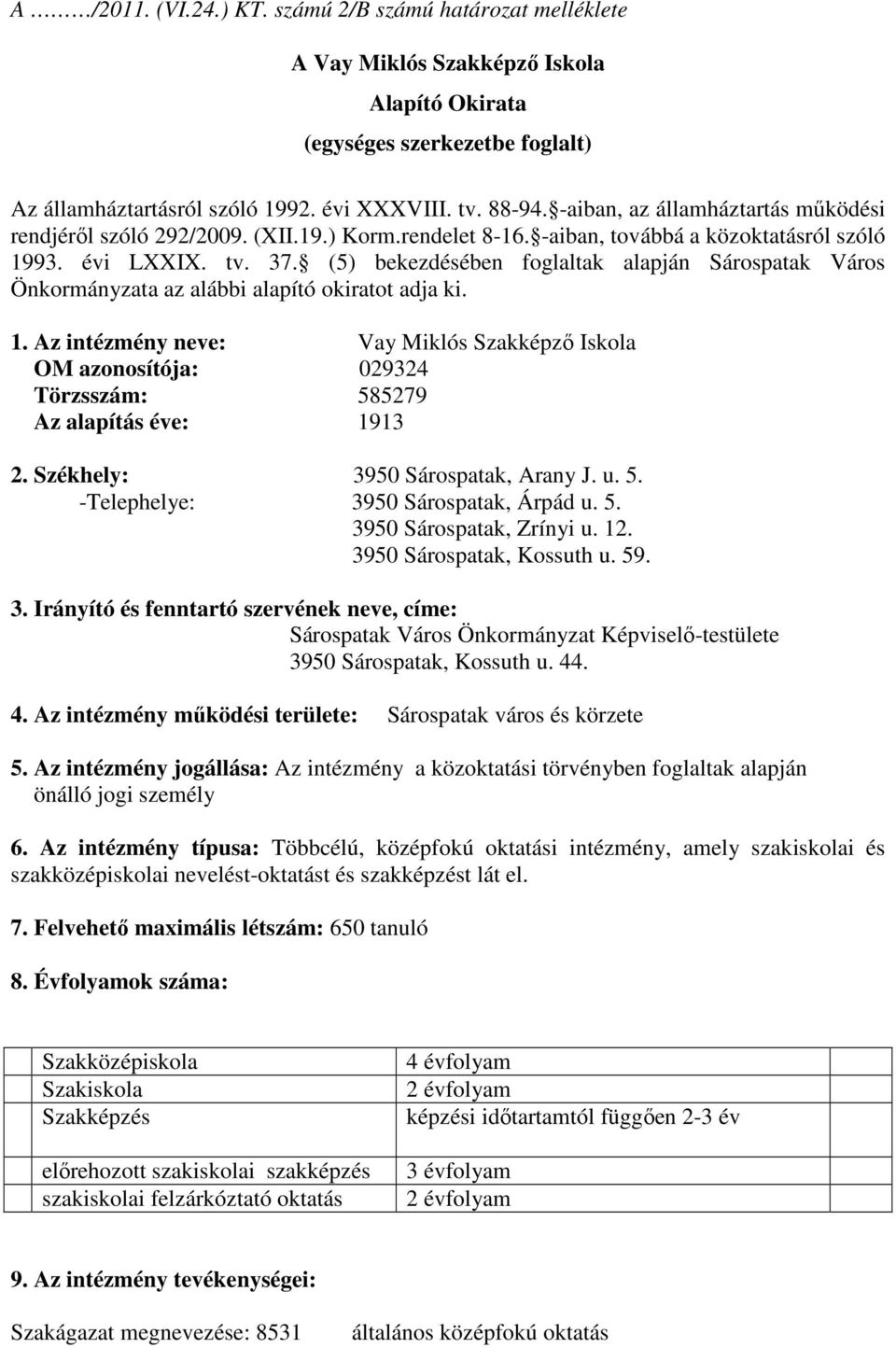 (5) bekezdésében foglaltak alapján Sárospatak Város Önkormányzata az alábbi alapító okiratot adja ki. 1.