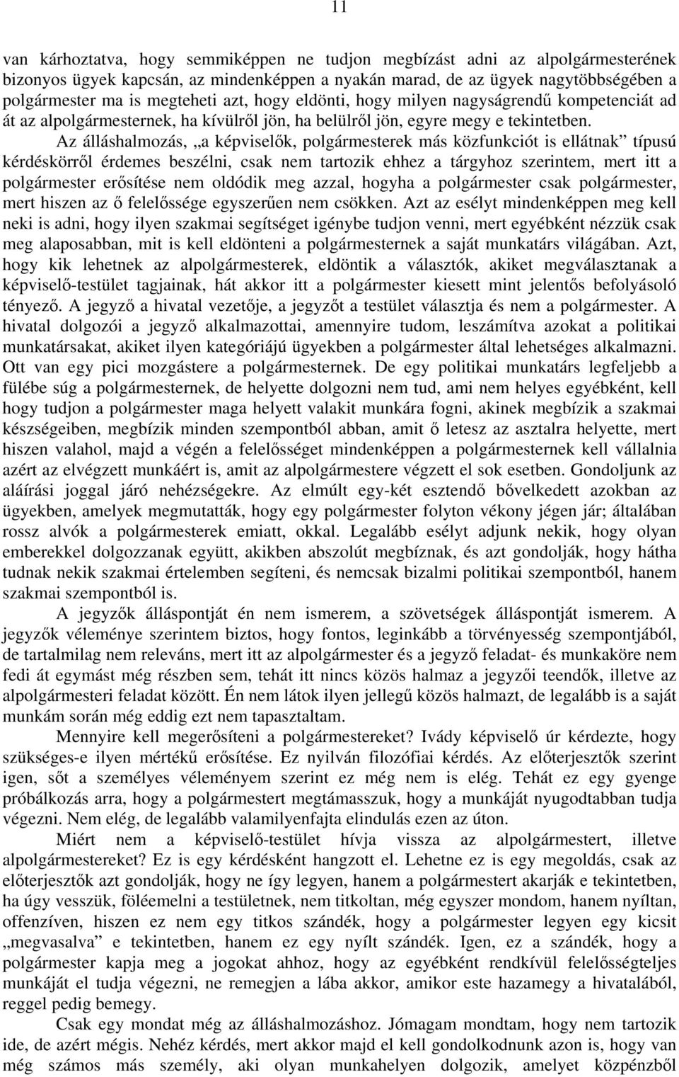 Az álláshalmozás, a képviselők, polgármesterek más közfunkciót is ellátnak típusú kérdéskörről érdemes beszélni, csak nem tartozik ehhez a tárgyhoz szerintem, mert itt a polgármester erősítése nem