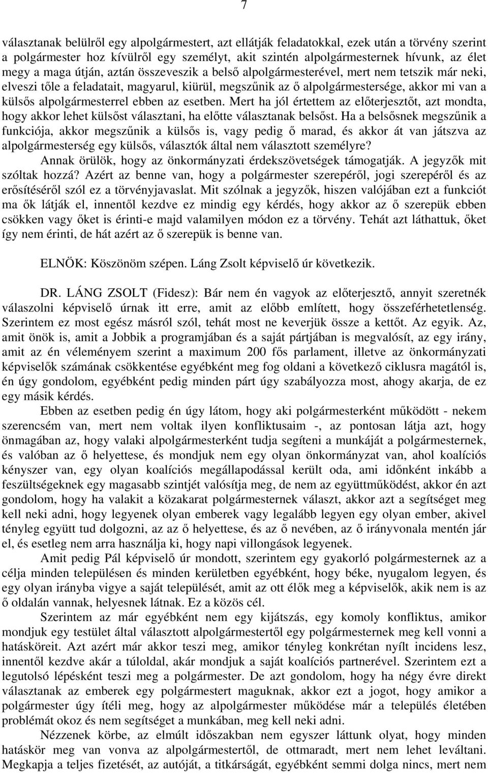 ebben az esetben. Mert ha jól értettem az előterjesztőt, azt mondta, hogy akkor lehet külsőst választani, ha előtte választanak belsőst.