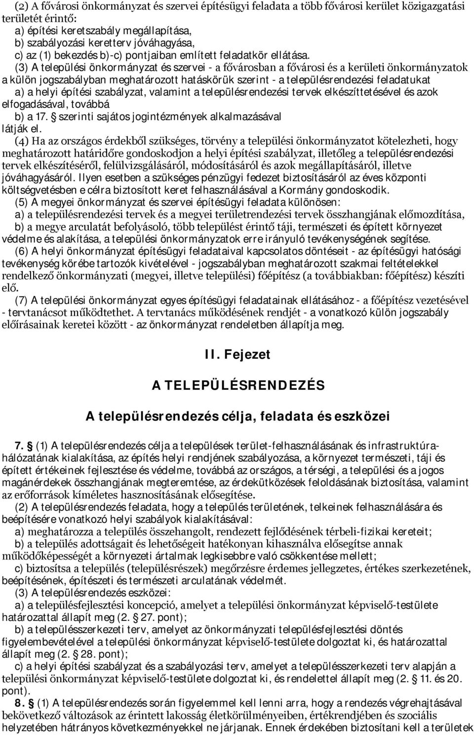 (3) A települési önkormányzat és szervei - a fővárosban a fővárosi és a kerületi önkormányzatok a külön jogszabályban meghatározott hatáskörük szerint - a településrendezési feladatukat a) a helyi