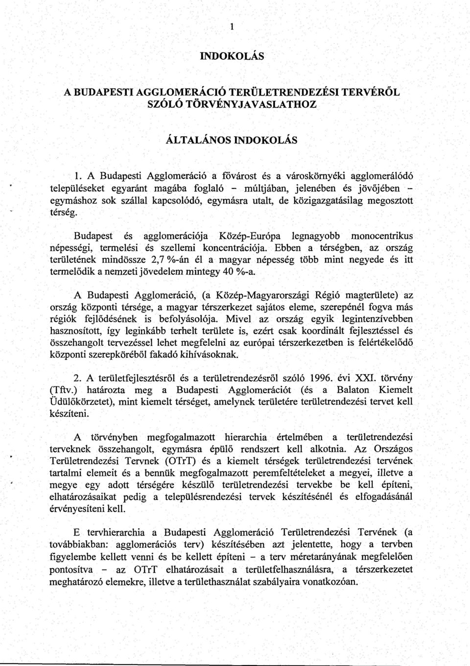 közigazgatásilag megosztott térség. Budapest és agglomerációja Közép-Európa legnagyobb monocentrikus népességi, termelési és szellemi koncentrációja.