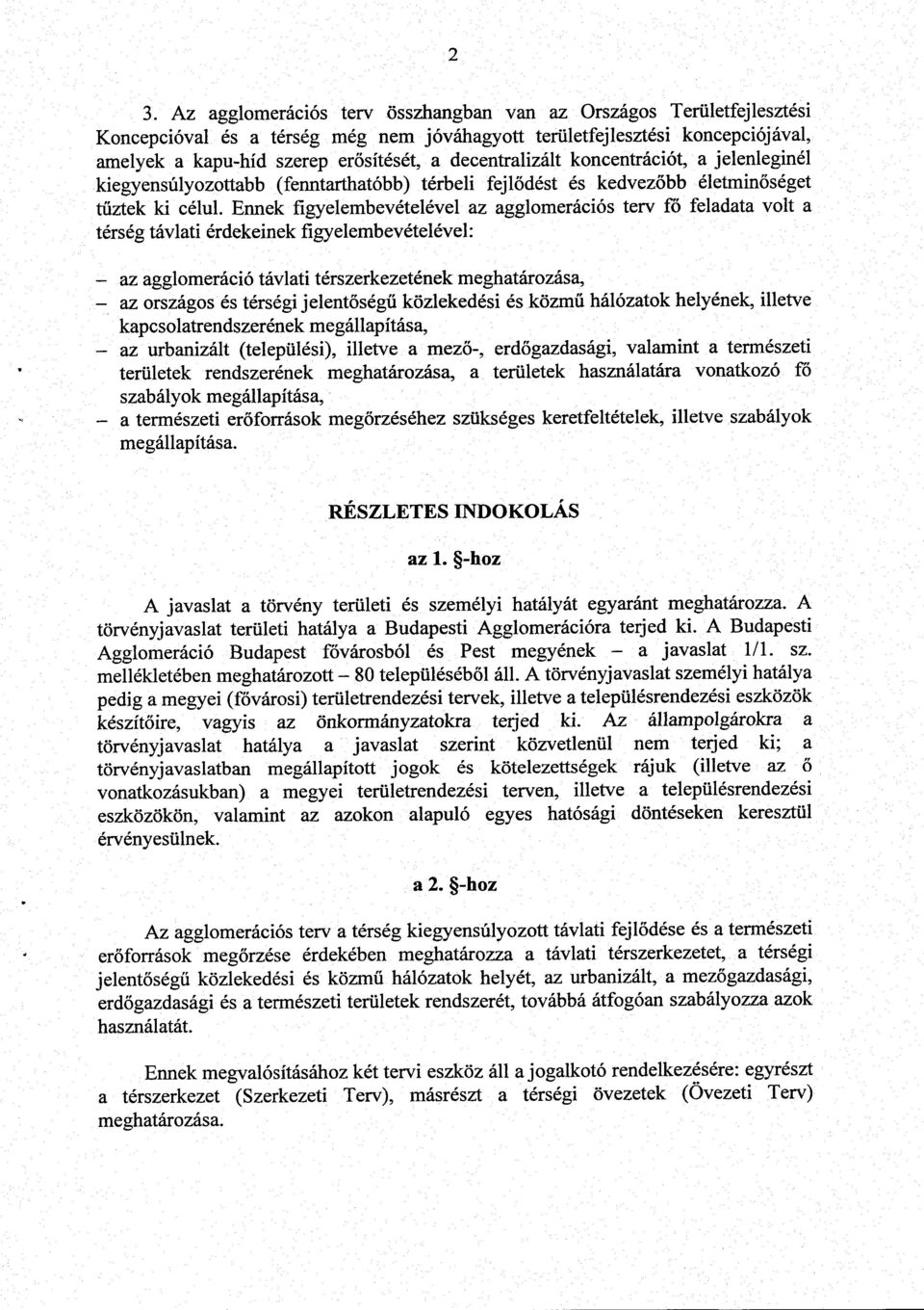 Ennek figyelembevételével az agglomerációs terv fő feladata volt a térség távlati érdekeinek figyelembevételével : az agglomeráció távlati térszerkezetének meghatározása, - az országos és térségi