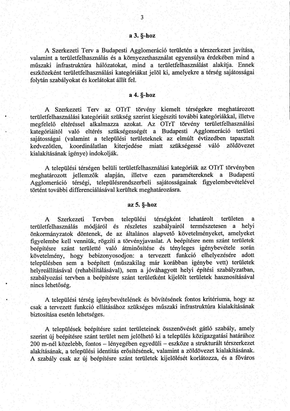 -hoz A Szerkezeti Terv az OTrT törvény kiemelt térségekre meghatározott területfelhasználási kategóriáit szükség szerint kiegészíti további kategóriákkal, illetve megfelelő eltéréssel alkalmazza