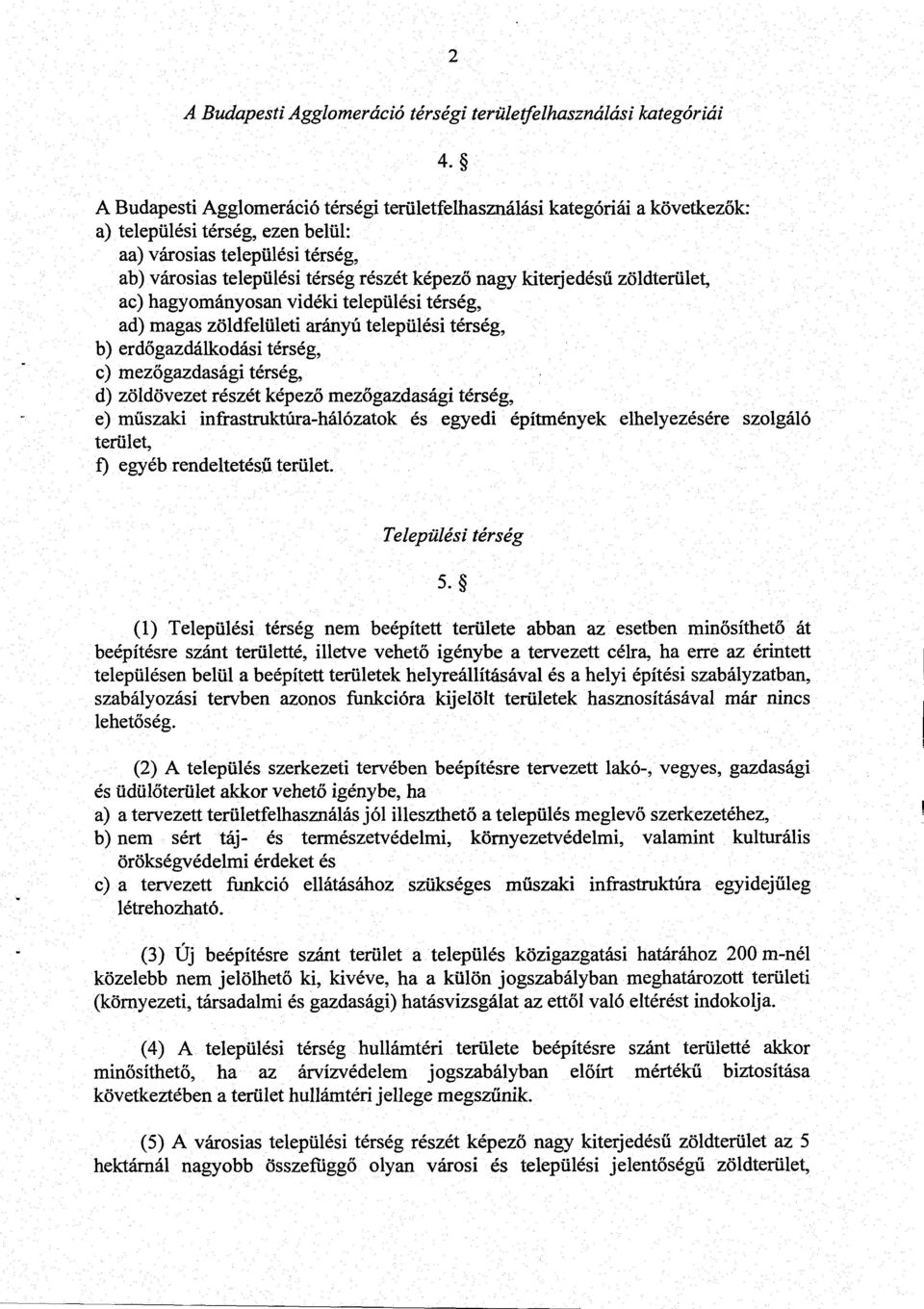 kiterjedésű zöldterület, ac) hagyományosan vidéki települési térség, ad) magas zöldfelületi arányú települési térség, b) erdőgazdálkodási térség, c) mezőgazdasági térség, d) zöldövezet részét képező
