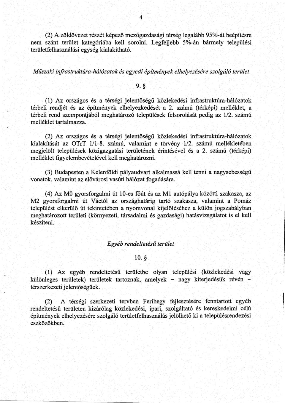 elhelyezkedését a 2. számú (térképi) melléklet, a térbeli rend szempontjából meghatározó települések felsorolását pedig az 1/2. számú melléklet tartalmazz a.