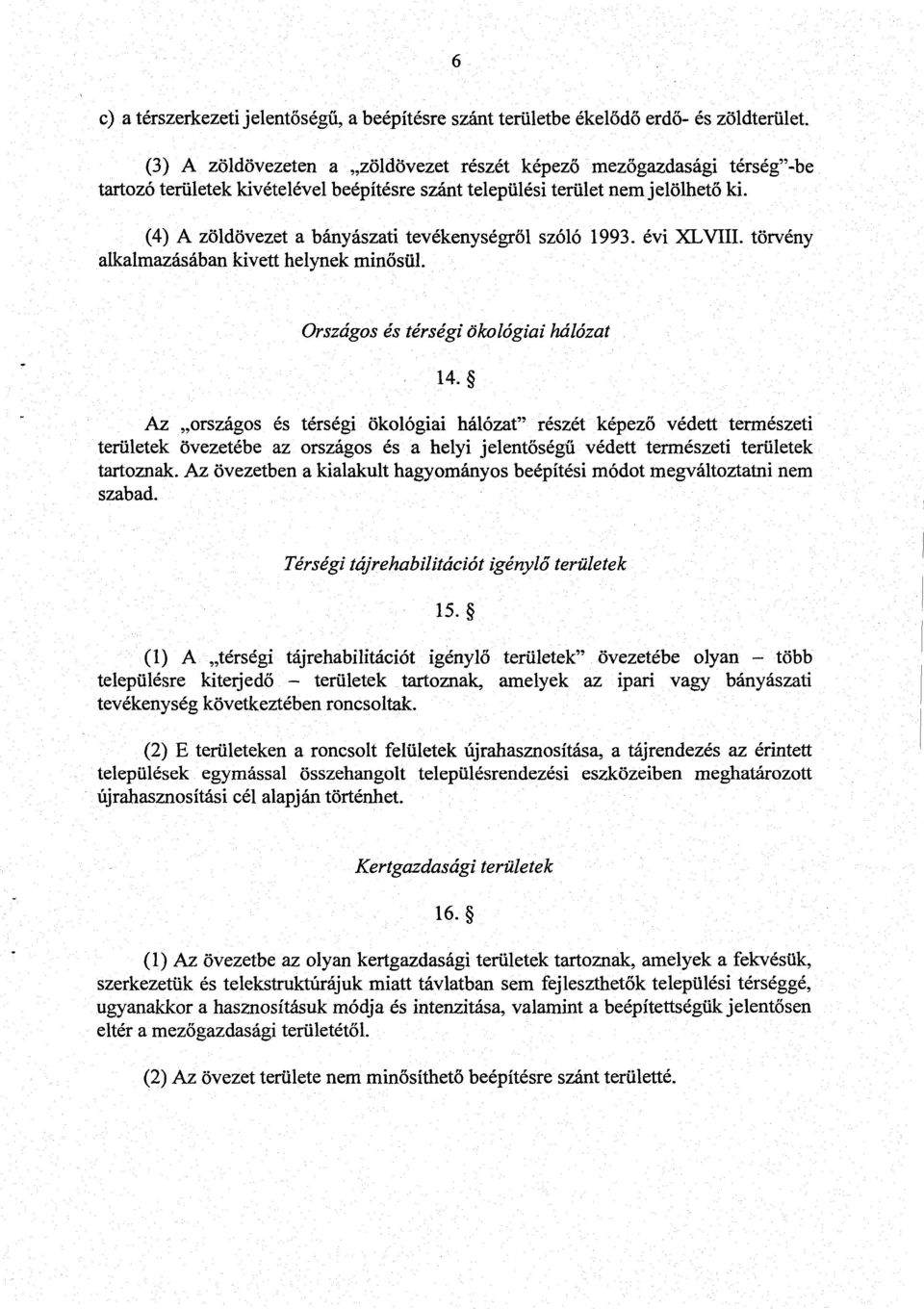 (4) A zöldövezet a bányászati tevékenységről szóló 1993. évi XLVIII. törvény alkalmazásában kivett helynek minősül. Országos és térségi ökológiai hálózat 14.