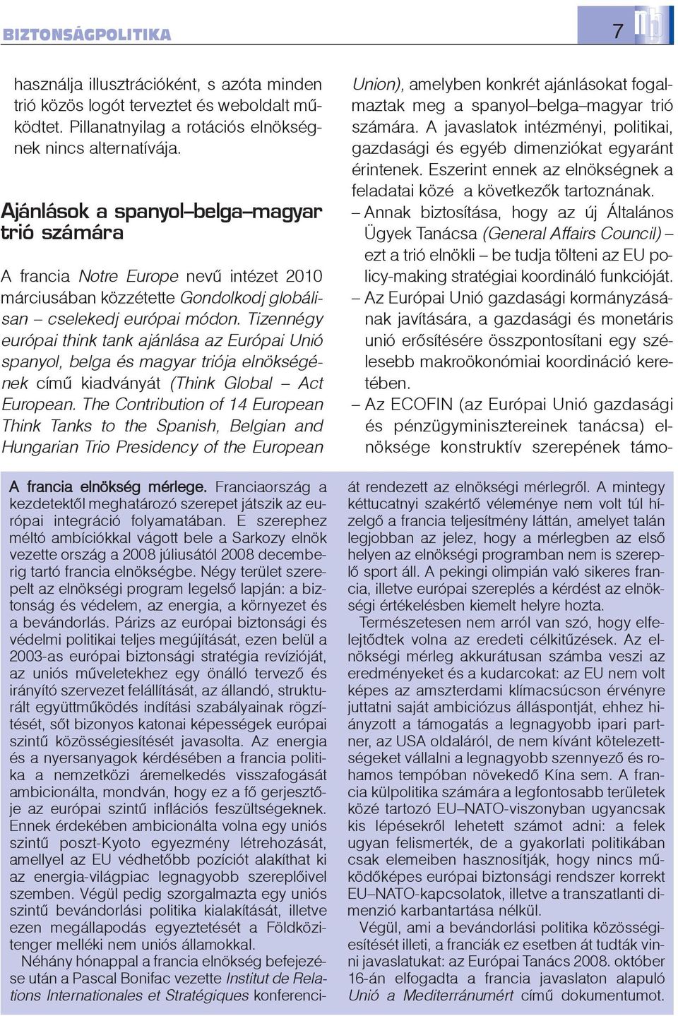 Tizennégy európai think tank ajánlása az Európai Unió spanyol, belga és magyar triója elnökségének címû kiadványát (Think Global Act European.