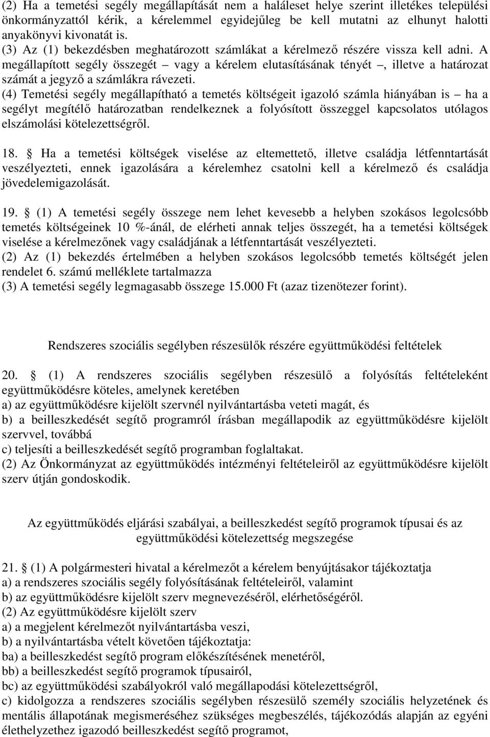 A megállapított segély összegét vagy a kérelem elutasításának tényét, illetve a határozat számát a jegyző a számlákra rávezeti.