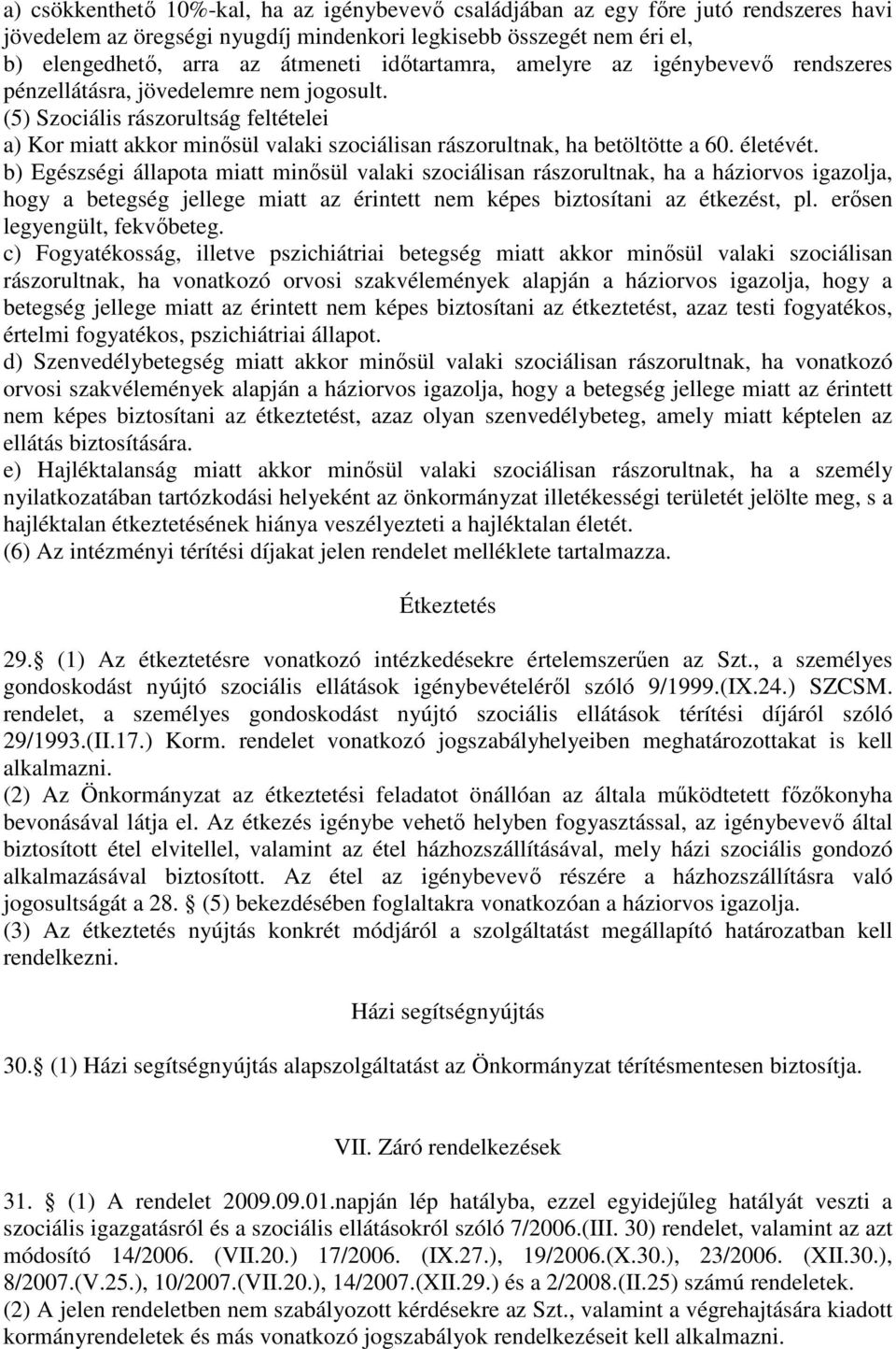 (5) Szociális rászorultság feltételei a) Kor miatt akkor minősül valaki szociálisan rászorultnak, ha betöltötte a 60. életévét.