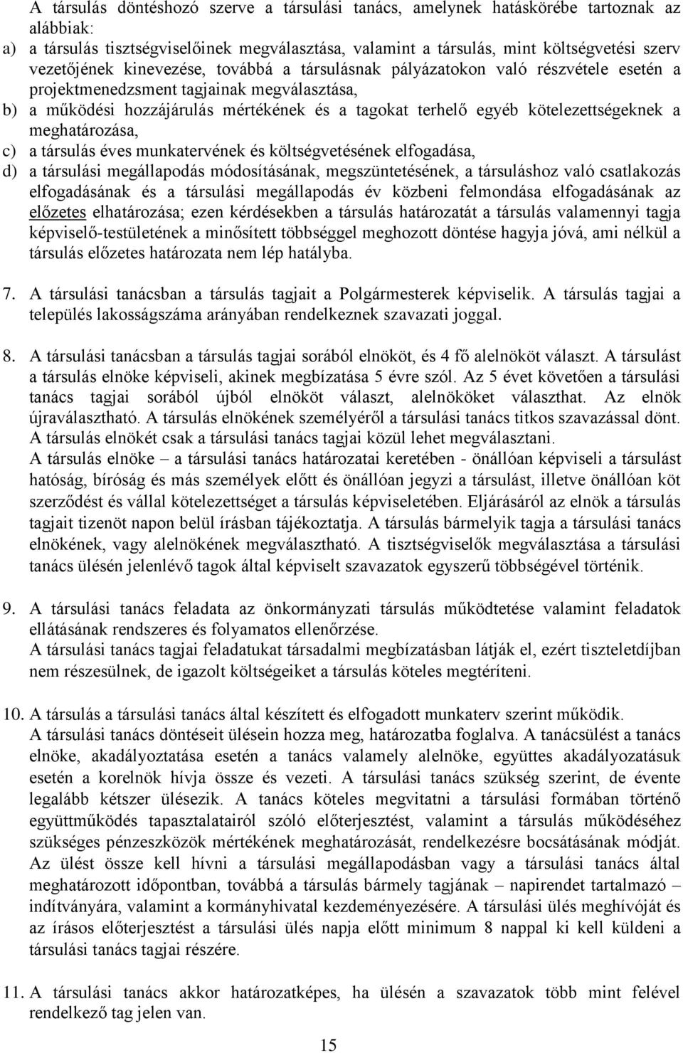 a meghatározása, c) a társulás éves munkatervének és költségvetésének elfogadása, d) a társulási megállapodás módosításának, megszüntetésének, a társuláshoz való csatlakozás elfogadásának és a