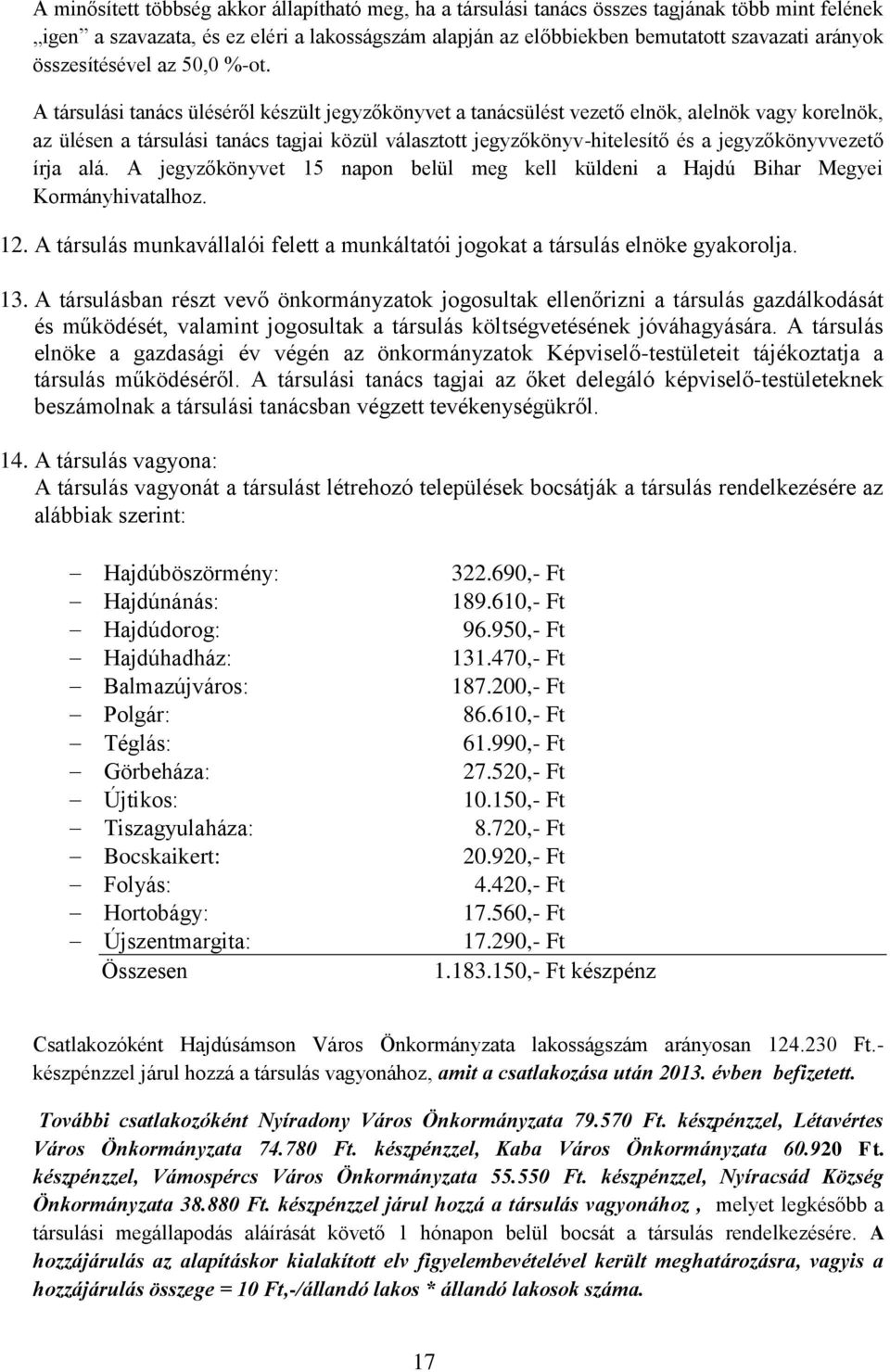 A társulási tanács üléséről készült jegyzőkönyvet a tanácsülést vezető elnök, alelnök vagy korelnök, az ülésen a társulási tanács tagjai közül választott jegyzőkönyv-hitelesítő és a jegyzőkönyvvezető