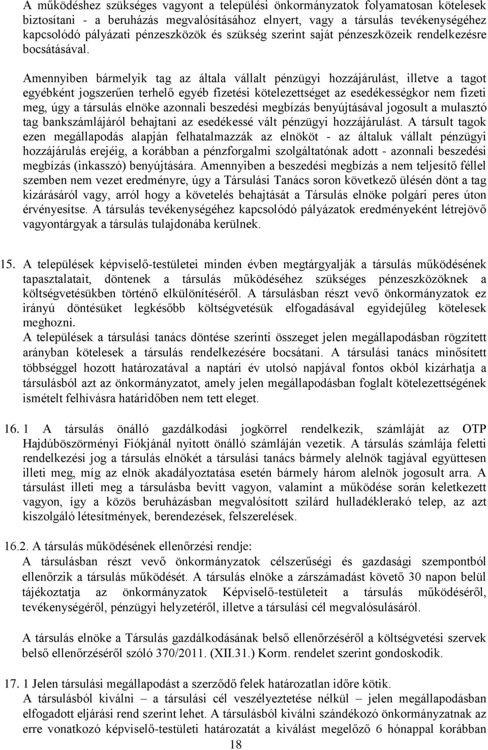 Amennyiben bármelyik tag az általa vállalt pénzügyi hozzájárulást, illetve a tagot egyébként jogszerűen terhelő egyéb fizetési kötelezettséget az esedékességkor nem fizeti meg, úgy a társulás elnöke