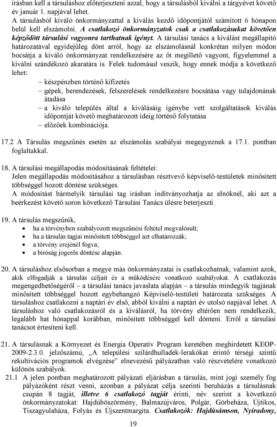 A csatlakozó önkormányzatok csak a csatlakozásukat követően képződött társulási vagyonra tarthatnak igényt.