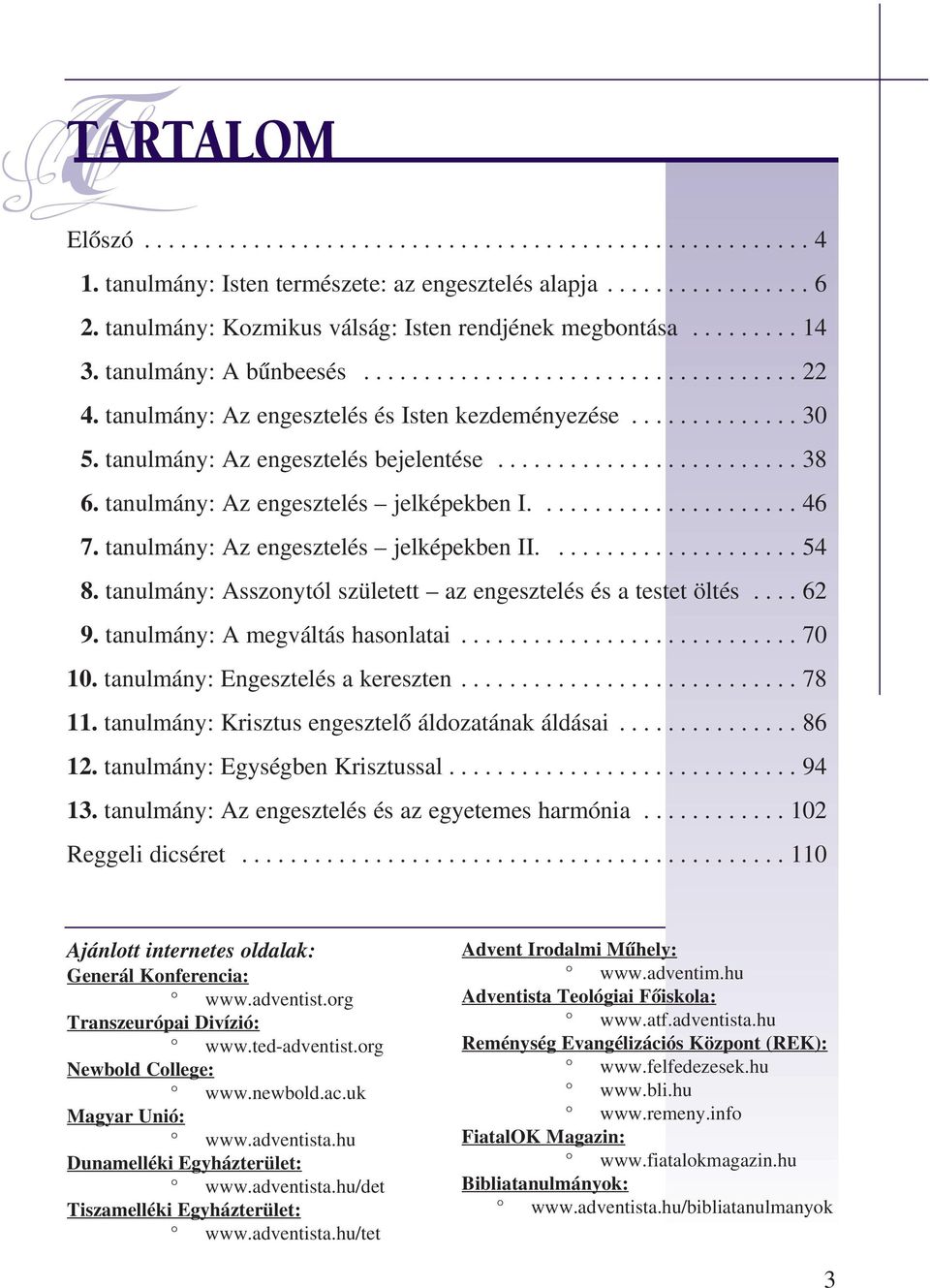 tanulmány: Az engesztelés bejelentése......................... 38 6. tanulmány: Az engesztelés jelképekben I...................... 46 7. tanulmány: Az engesztelés jelképekben II..................... 54 8.