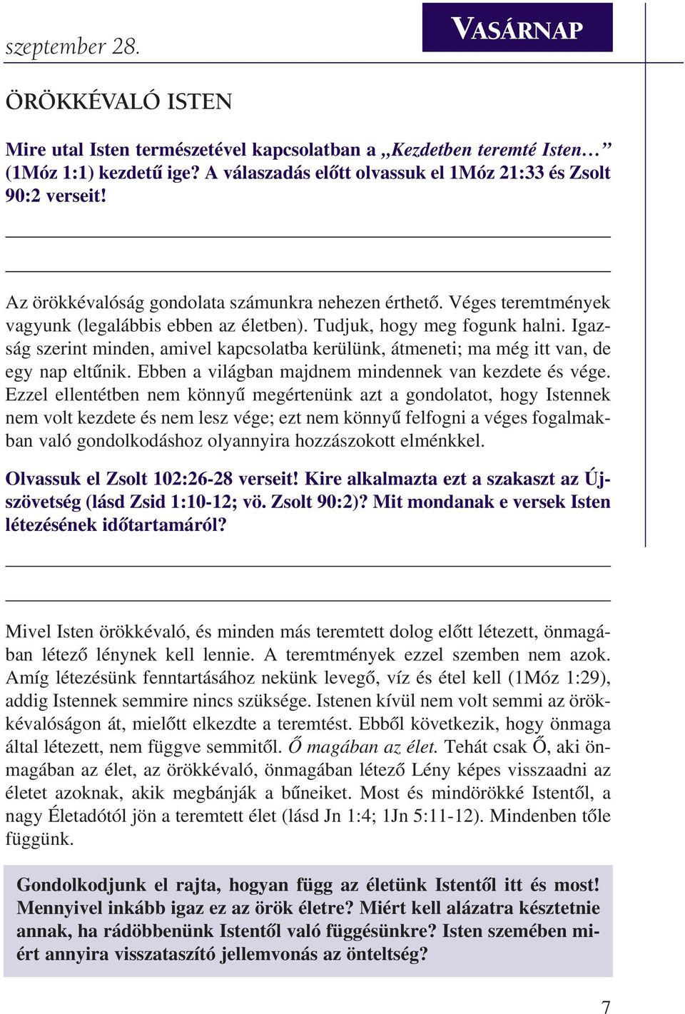 Igazság szerint minden, amivel kapcsolatba kerülünk, átmeneti; ma még itt van, de egy nap eltûnik. Ebben a világban majdnem mindennek van kezdete és vége.