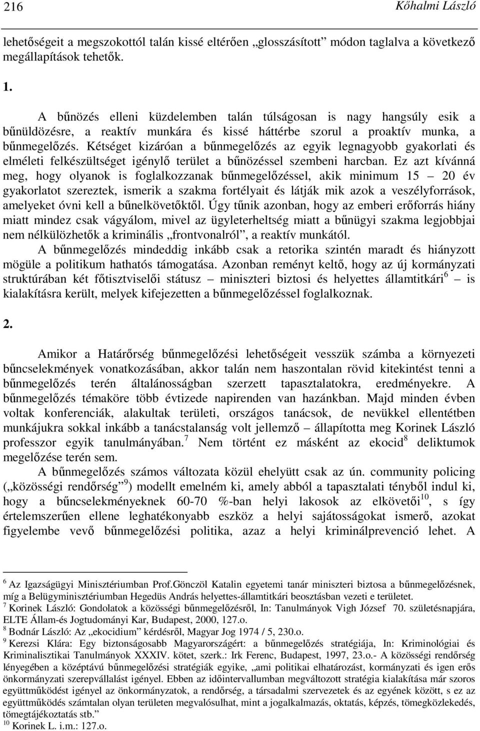 Kétséget kizáróan a bőnmegelızés az egyik legnagyobb gyakorlati és elméleti felkészültséget igénylı terület a bőnözéssel szembeni harcban.