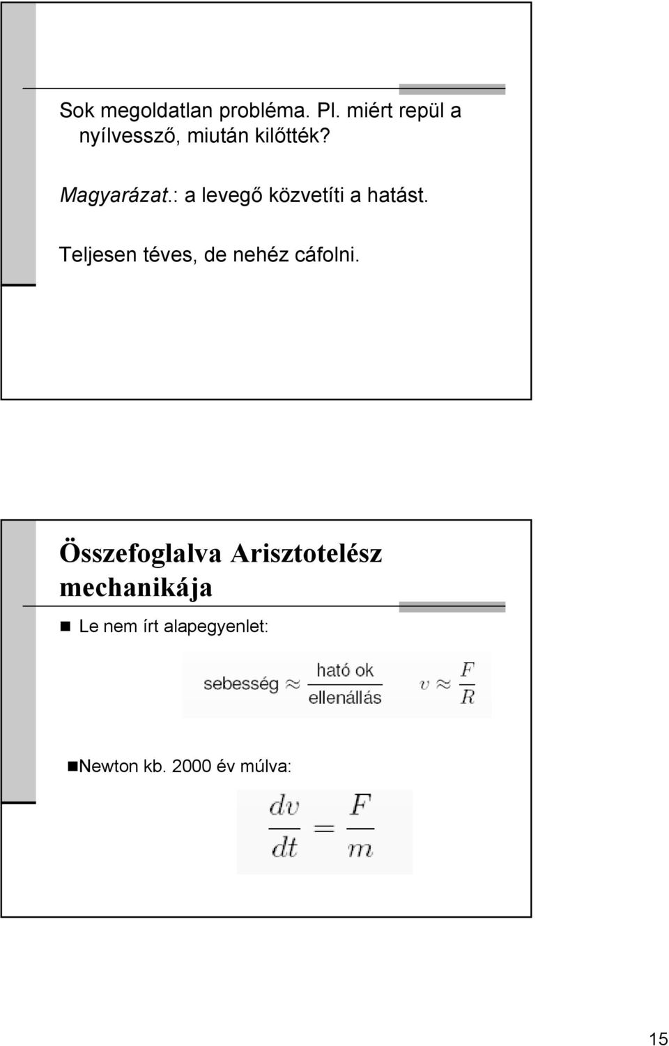 : a levegő közvetíti a hatást.