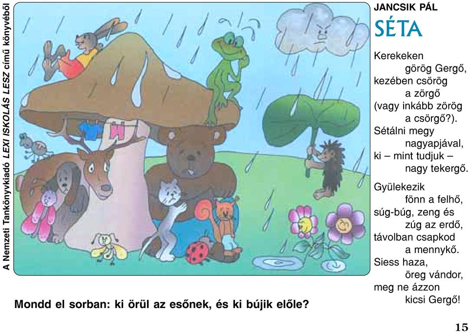 JANCSIK PÁL SÉTA Kerekeken görög Gergõ, kezében csörög a zörgõ (vagy inkább zörög a csörgõ?).