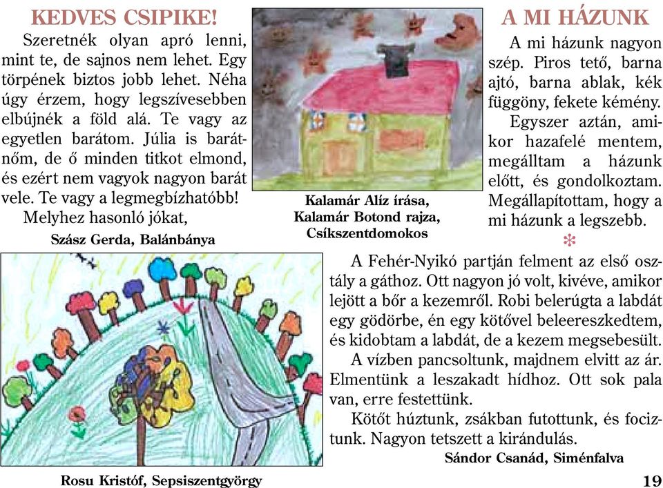 Melyhez hasonló jókat, Szász Gerda, Balánbánya Rosu Kristóf, Sepsiszentgyörgy Kalamár Alíz írása, Kalamár Botond rajza, Csíkszentdomokos A MI HÁZUNK A mi házunk nagyon szép.