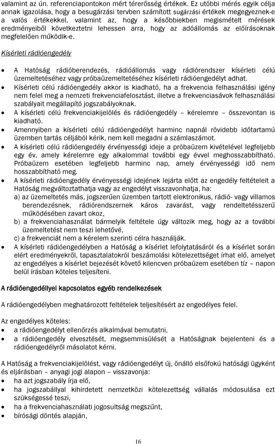 eredményeiből következtetni lehessen arra, hogy az adóállomás az előírásoknak megfelelően működik-e.