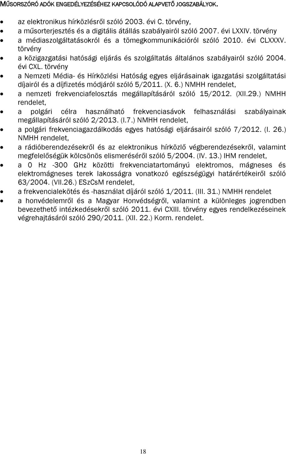 törvény a Nemzeti Média- és Hírközlési Hatóság egyes eljárásainak igazgatási szolgáltatási díjairól és a díjfizetés módjáról szóló 5/2011. (X. 6.