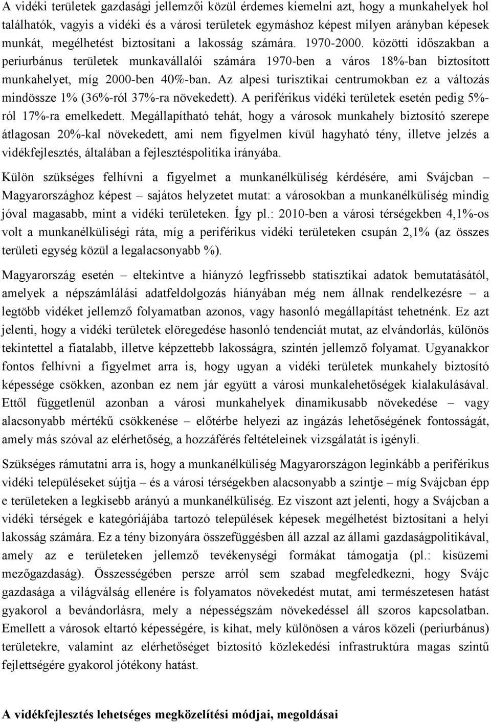 Az alpesi turisztikai centrumokban ez a változás mindössze 1% (36%-ról 37%-ra növekedett). A periférikus vidéki területek esetén pedig 5%- ról 17%-ra emelkedett.