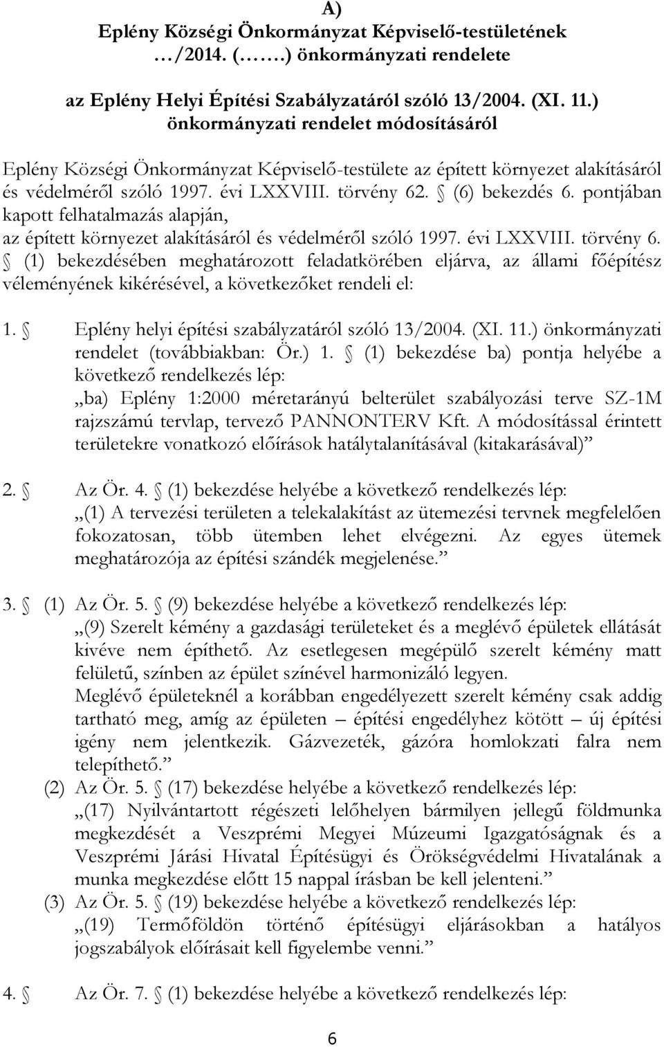 pontjában kapott felhatalmazás alapján, az épített környezet alakításáról és védelméről szóló 1997. évi LXXVIII. törvény 6.