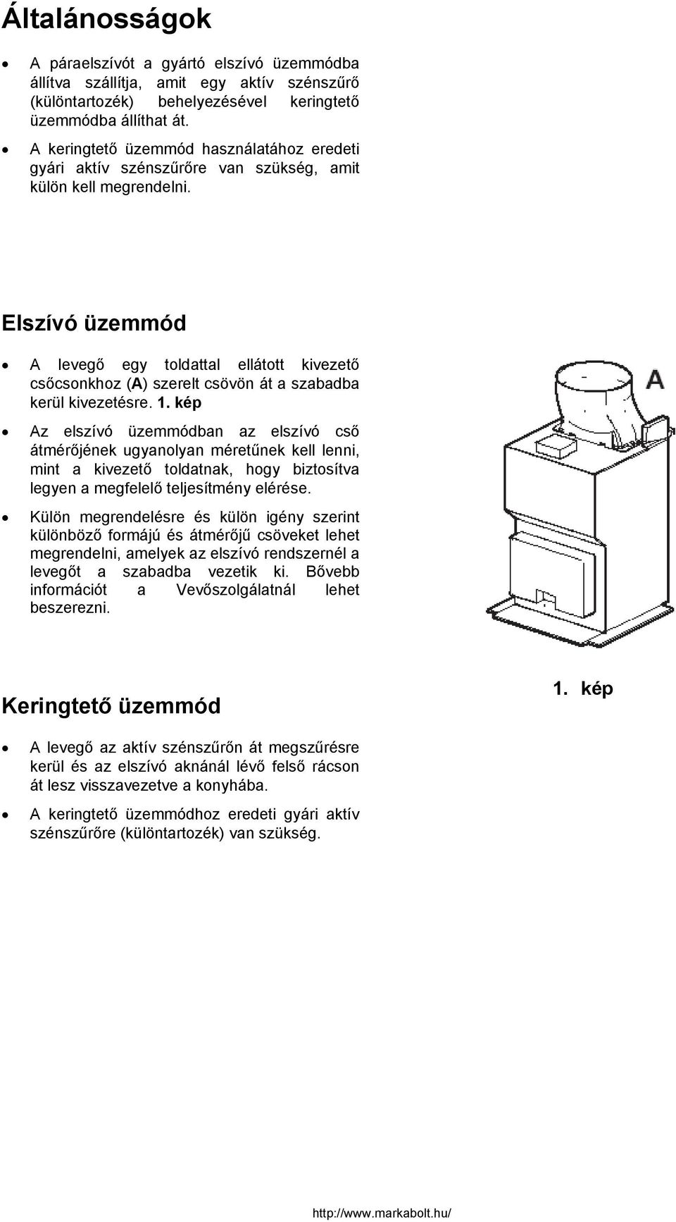 Elszívó üzemmód A levegő egy toldattal ellátott kivezető csőcsonkhoz (A) szerelt csövön át a szabadba kerül kivezetésre. 1.