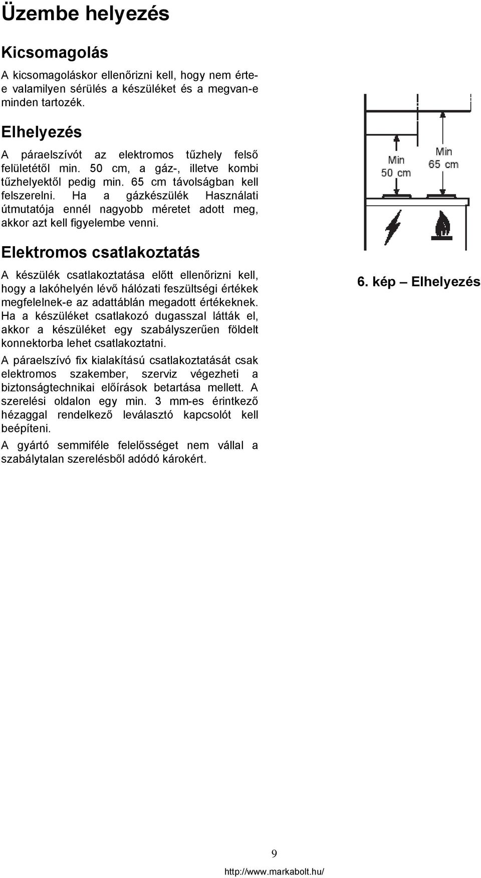 Ha a gázkészülék Használati útmutatója ennél nagyobb méretet adott meg, akkor azt kell figyelembe venni.