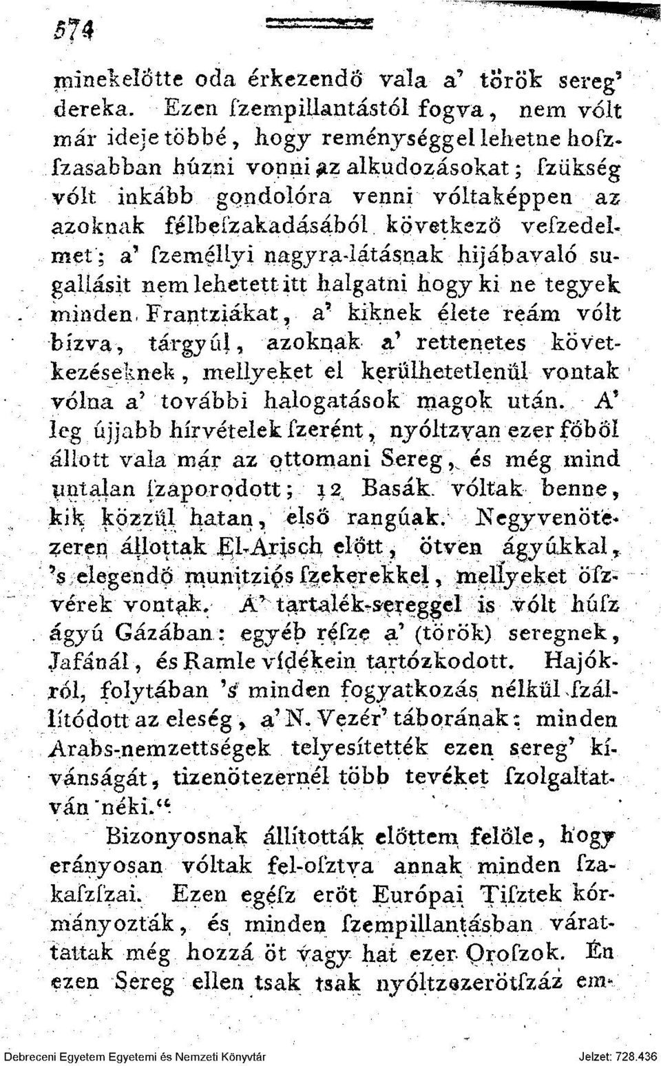 hogy ki ne tegyek. minden, Frantziákat, a' kiknek elete reám volt bízva, tárgyúl, azoknak a' rettenetes következéseknek, mellyeket el kerülhetetlenül vontak volna a' további halogatások magok után.